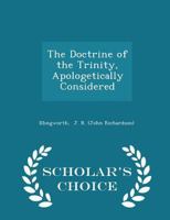 The Doctrine Of The Trinity, Apologetically Considered 0548721289 Book Cover