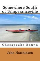 Somewhere South of Temperanceville: Chesapeake Bound 1502322897 Book Cover