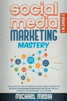 Social Media Marketing Mastery: The Ultimate, Powerful, And Step-By-Step Guide That Will Teach You The Best Strategies To Boost Your Business And Attract New Customers 24x7 1801765170 Book Cover