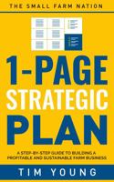 The Small Farm Nation 1-Page Strategic Plan: A step-by-step guide to building a more profitable and sustainable farm business 0983271720 Book Cover