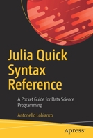 Julia Quick Syntax Reference: A Pocket Guide for Data Science Programming 148425189X Book Cover