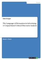 The Language of Persuasion in Advertising. A Corpus-based Critical Discourse Analysis 3346400611 Book Cover