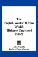 The English Works of Wyclif Hitherto Unprinted 1018783105 Book Cover