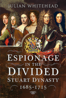 Espionage in the Divided Stuart Dynasty: 1685-1715 1526748525 Book Cover