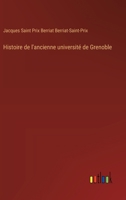 Histoire de l'ancienne université de Grenoble (French Edition) 3386057438 Book Cover