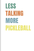 Less Talking More Pickleball: Small Portable Journal for Pickleball Players; Record Scores, Matches, Dates, Notes; Funny Gift for Men and Women 1706212682 Book Cover