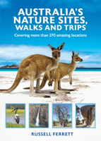 Australian Nature Sites, Walks And Trips: Covering more than 200 amazing locations 1760797006 Book Cover