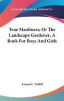 True Manliness; or, the Landscape Gardener 0469905751 Book Cover