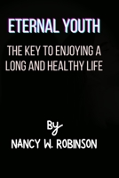ETERNAL YOUTH: THE KEY TO ENJOYING A LONG AND HEALTHY LIFE B0CG8984YS Book Cover