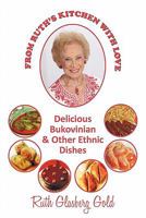 FROM RUTH'S KITCHEN WITH LOVE: DELICIOUS BUKOVINIAN & OTHER ETHNIC DISHES 1450252389 Book Cover