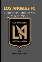 Los Angeles FC: A Soccer Revolution in the City of Angels B0CKP8B8PK Book Cover