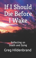 If I Should Die Before I Wake: Reflecting on Death and Dying B08WK2LCD3 Book Cover