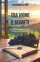 Tra Vigne e Segreti: una storia d'amore e coraggio nell'Italia del Risorgimento B0FT5SGBNP Book Cover