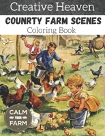 Creative heaven country farm scenes coloring Book: An adult coloring book xith charming country life,nature scenes, country charm, beautiful designs ... relieving romantic country coloring books B08F6MV9RW Book Cover