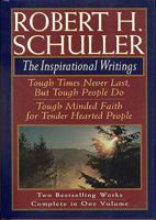 Robert H Schuller: The Inspirational Writings : Tough Times Never Last, but Tough People Do/Tough Minded Faith for Tender Hearted People 0884863743 Book Cover