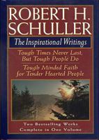 Robert H Schuller: The Inspirational Writings : Tough Times Never Last, but Tough People Do/Tough Minded Faith for Tender Hearted People 0884860787 Book Cover