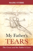 My Father's Tears: The Cross and the Father's Love 0281071764 Book Cover