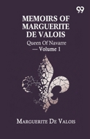 Memoirs Of Marguerite De Valois: Queen Of Navarre - Volume 1 937639920X Book Cover