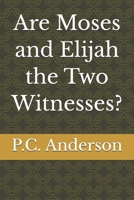 Are Moses and Elijah the Two Witnesses? (The Beast, The False Prophet and the Two Witnesses from Revelation) B0GPDHN2RP Book Cover