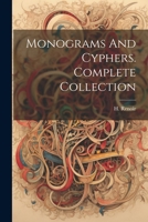 Monograms And Cyphers. Complete Collection 1021188409 Book Cover