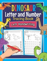 Dinosaur Letter and Number Tracing Book Left Handwriting: Dino Practice Workbook for Left-Handed Preschoolers - Perfect Math and Alphabet Learning Workbook for Kindergarten and Pre K Lefties B08NMDMY5F Book Cover