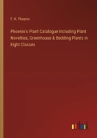 Phoenix's Plant Catalogue Including Plant Novelties, Greenhouse & Bedding Plants in Eight Classes 3385383374 Book Cover