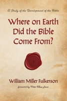 Where on Earth Did the Bible Come From? 1532676514 Book Cover