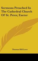 Sermons Preached In The Cathedral Church Of St. Peter, Exeter 116324242X Book Cover