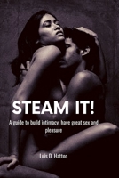 Steam it!: A guide to build intimacy, have great sex and pleasure B0BL78CGP4 Book Cover