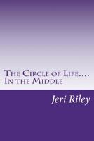 The Circle of Life....In the Middle 1987437047 Book Cover