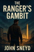 The Ranger's Gambit: A High-Stakes Political Conspiracy Thriller Short Novel (The Sneyd Chronicles) B0FDQVFGYH Book Cover