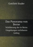 Das Panorama von Berne Schilderung der in Berns Umgebungen sichtbaren Gebirg 5519072477 Book Cover