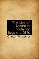 The Life of Abraham Lincoln for Boys and Girls; c.1 B00087GM3O Book Cover