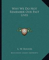 Why We Do Not Remember Our Past Lives 1425333796 Book Cover