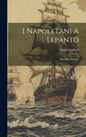I Napoletani A Lepanto: Ricerche Storiche 1019418907 Book Cover