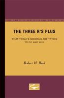 The Three R’s Plus: What Today’s Schools are Trying to Do and Why 0816660174 Book Cover