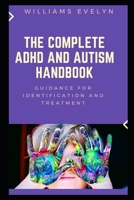 THE COMPLETE ADHD AND AUTISM HANDBOOK: GUIDANCE FOR IDENTIFICATION AND TREATMENT B09DJ4XD7N Book Cover