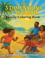 The 3 Dimensions of Wealth Family Coloring Book B0GJFWW536 Book Cover