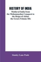 HISTORY OF INDIA: Mediaval India from the Mohammedon Conquest to the Reign of Akbar the Great 9353602270 Book Cover