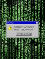 Extremely Offensive And Utterly Vulgar Coloring Book: Adult Coloring Book with Funny Shocking Curse Words and Tasteless Swearing Phrases for Relaxation and Stress Relief for Those Who Love Dirty, Obsc B08FP9P2C6 Book Cover