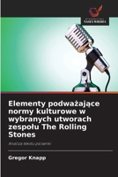 Elementy podwazajace normy kulturowe w wybranych utworach zespolu The Rolling Stones (Polish Edition) 6209896758 Book Cover