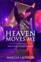 Heaven Moves Me: Ministering To God In Dance B09CKL2Q79 Book Cover