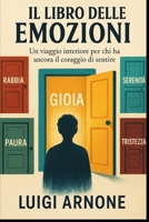 IL LIBRO DELLE EMOZIONI: Un viaggio interiore per chi ha ancora il coraggio di sentire (Italian Edition) B0FLTW91ZL Book Cover