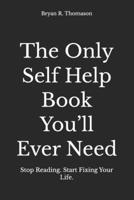 The Only Self Help Book You’ll Ever Need: Stop Reading. Start Fixing Your Life. B0GSSHX63X Book Cover