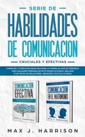 Serie de Habilidades de Comunicación Cruciales y Efectivas: Consejos y ejercicios para mejorar la forma en que se comunica con cualquier persona en este mundo dividido! (Spanish Edition) 1698819978 Book Cover