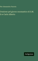 Orazione pel giorno onomastico di S.M. il re Carlo Alberto (Italian Edition) 3563215960 Book Cover