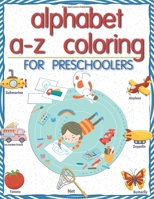 alphabet a-z coloring for preschoolers: Workbook coloring books paper for preschool Toddler or kindergarten, PK, K, 1st Grade, Paperback or Kids Age 3-5, Fun with dotted lined sheets,8.5x11 inches 170207711X Book Cover