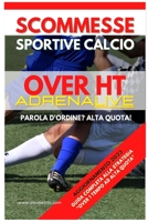 Scommesse Sportive Calcio Over 0,5 ADRENALIVE: Guida Completa alla Strategia Over 0,5 1 Tempo ad Alta Quota B0BZVKFMWR Book Cover