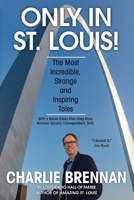 Only in St. Louis!: The Most Incredible, Strange and Inspiring Tales 1735815403 Book Cover