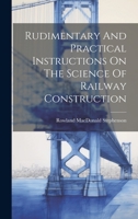 Rudimentary And Practical Instructions On The Science Of Railway Construction 1020178760 Book Cover